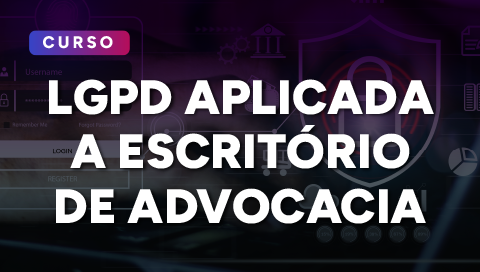 Dia 09 de junho - LGPD aplicada a Escritório de Advocacia
